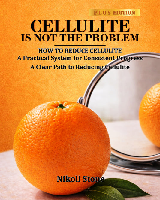 CELLULITE IS NOT THE PROBLEM - PLUS EDITION